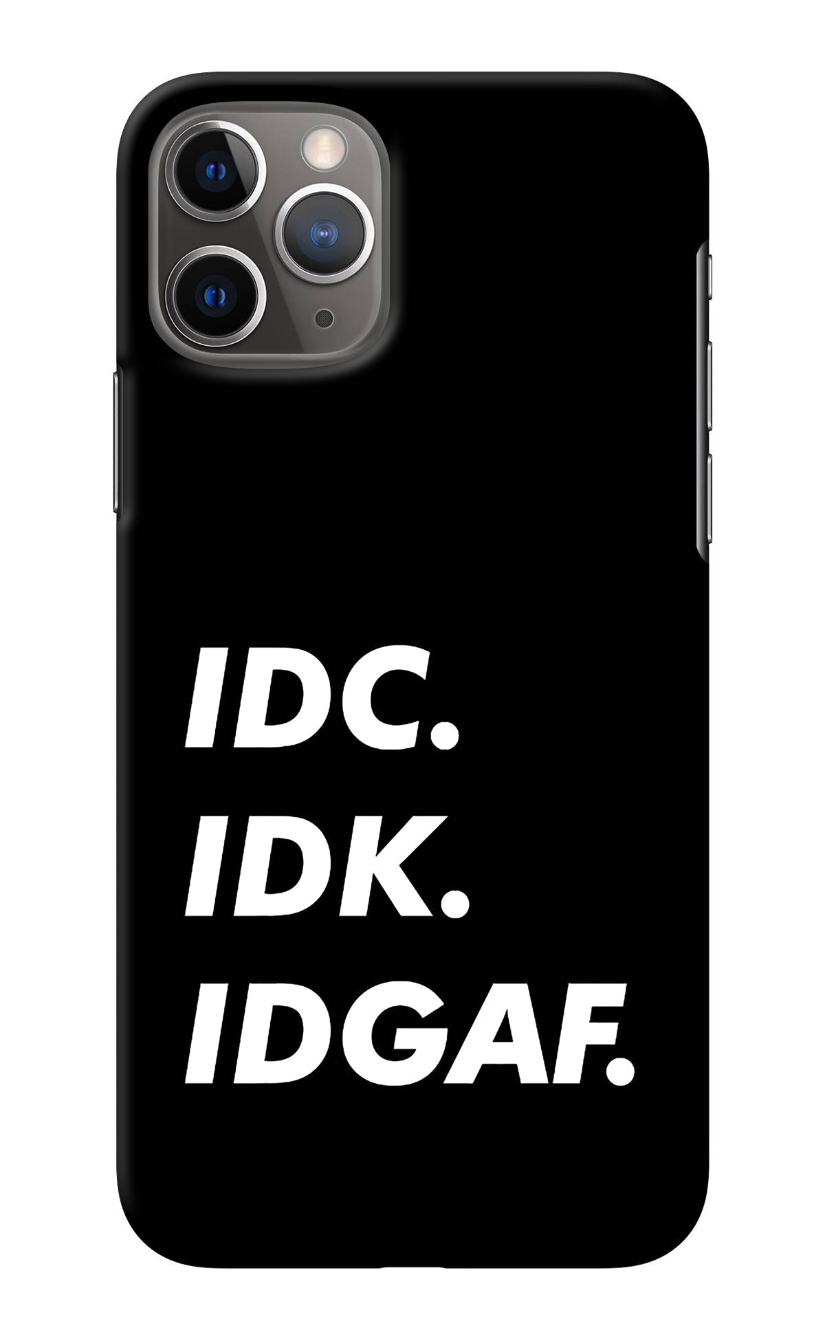 Idc Idk Idgaf iPhone 11 Pro Back Cover
