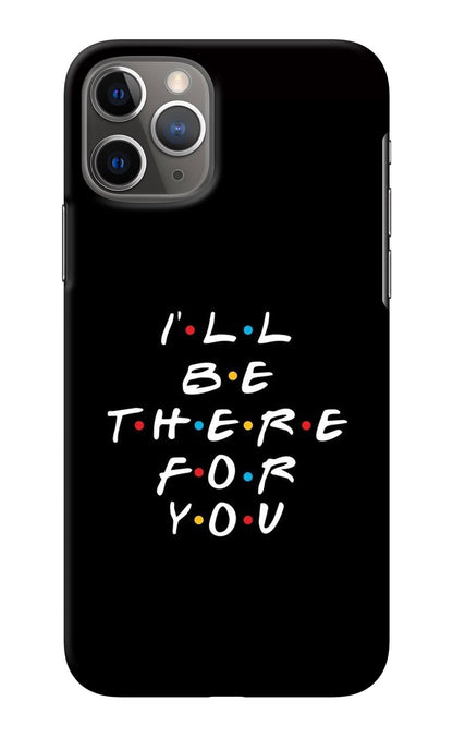 I'll Be There For You iPhone 11 Pro Back Cover