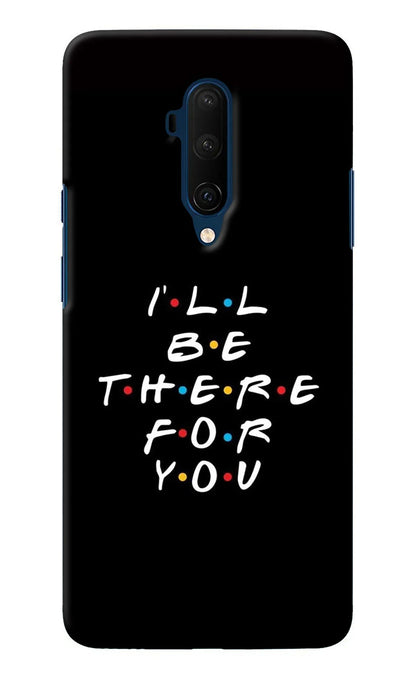 I'll Be There For You Oneplus 7T Pro Back Cover