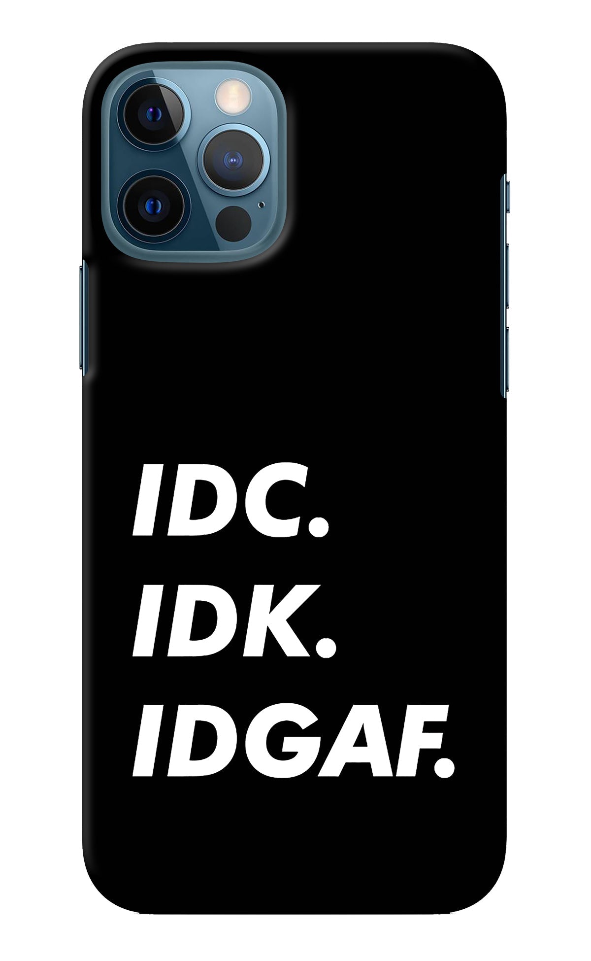 Idc Idk Idgaf iPhone 12 Pro Back Cover