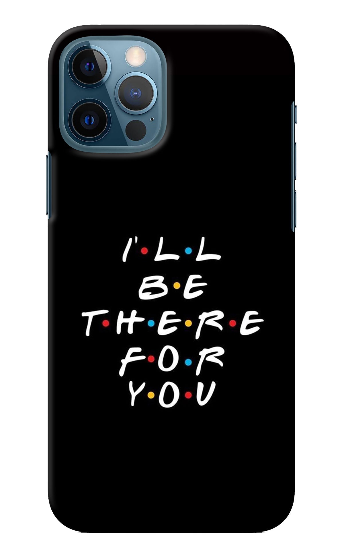 I'll Be There For You iPhone 12 Pro Back Cover