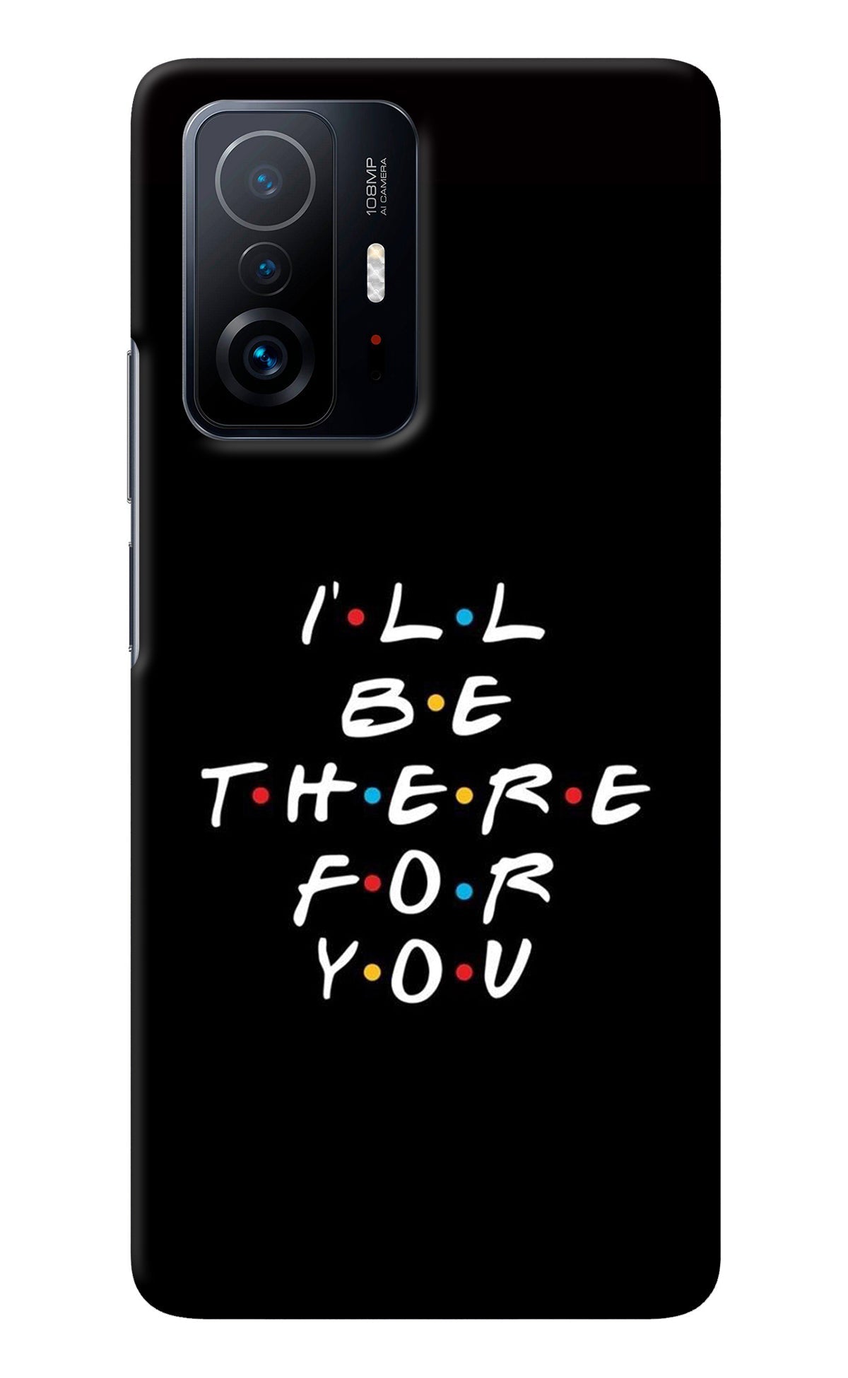 I'll Be There For You Mi 11T Pro 5G Back Cover