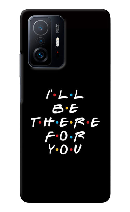 I'll Be There For You Mi 11T Pro 5G Back Cover