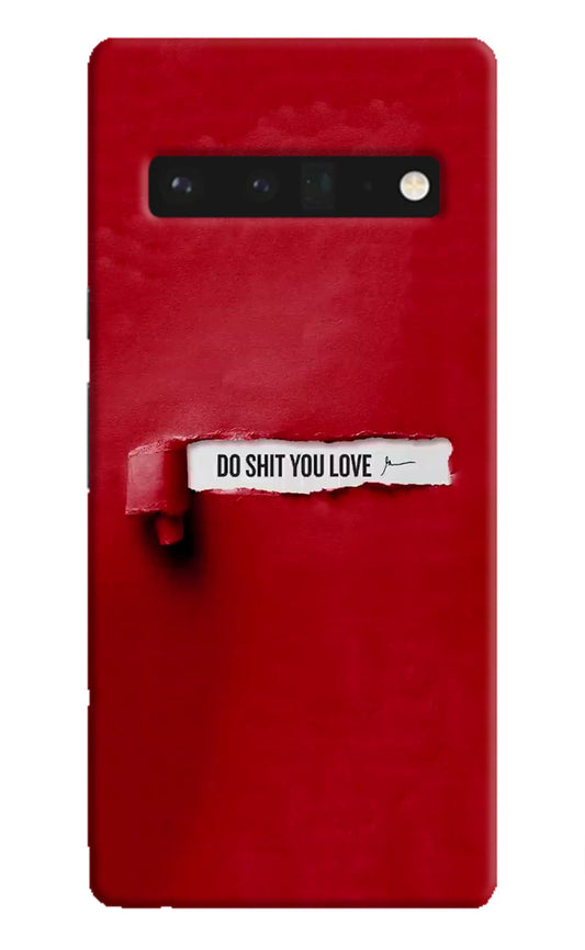 Do Shit You Love Google Pixel 6 Pro Back Cover