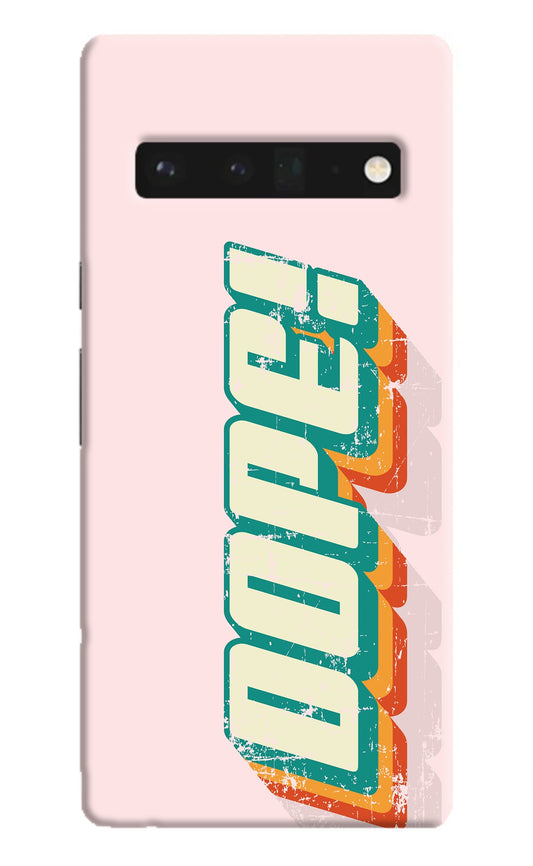 Dope Google Pixel 6 Pro Back Cover
