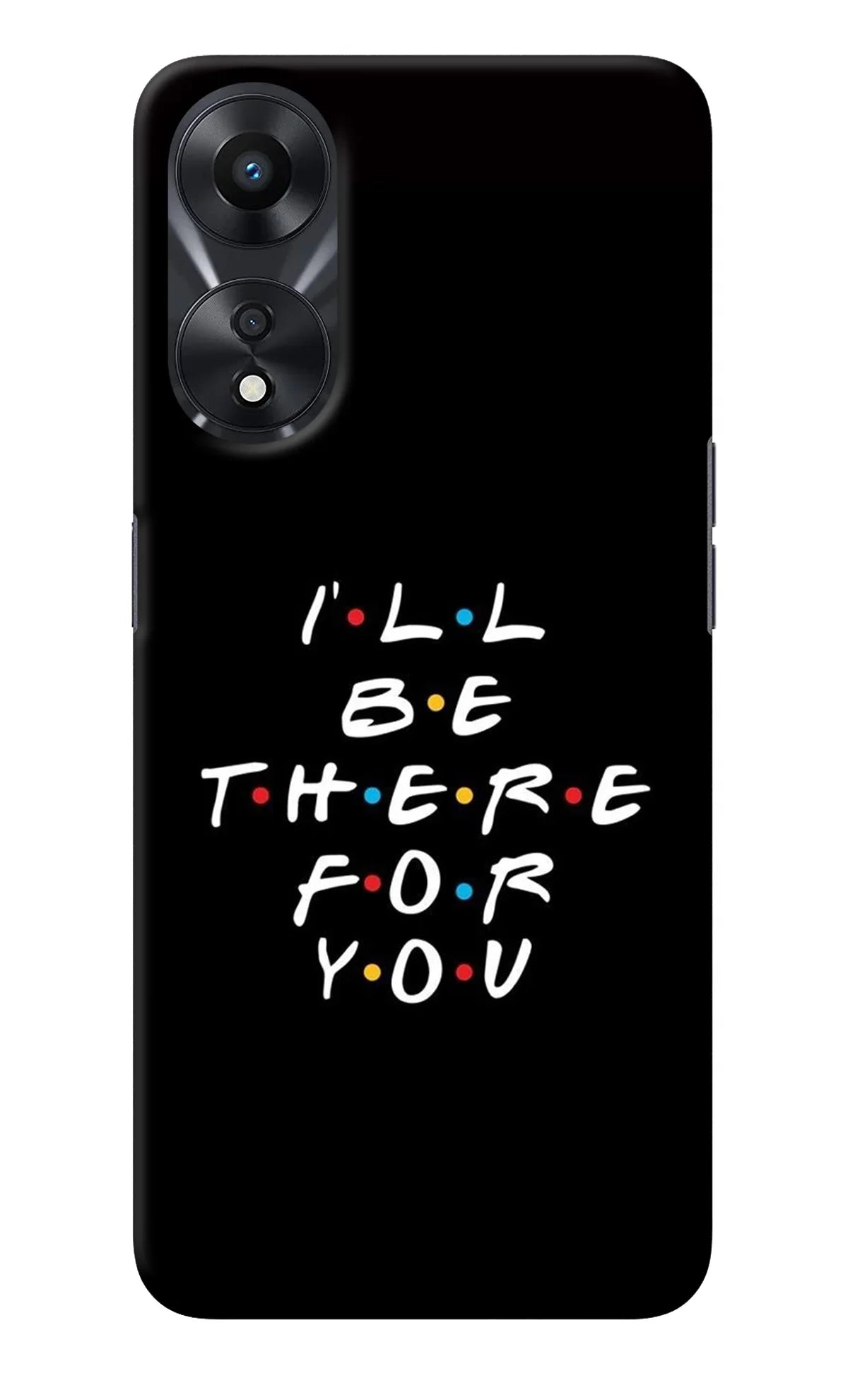 I'll Be There For You Oppo A78 5G Back Cover