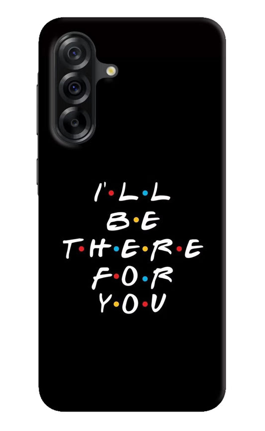 I'll Be There For You Samsung A36 5G Back Cover