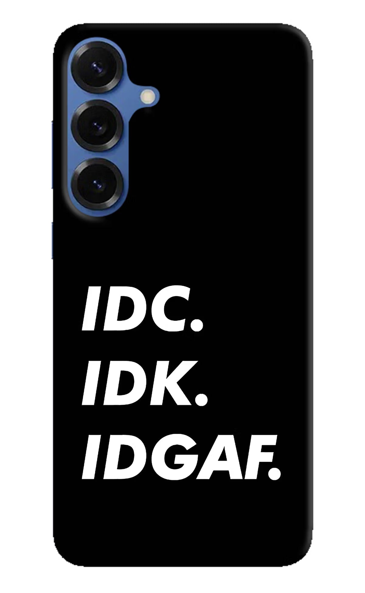 Idc Idk Idgaf Samsung S25 Back Cover