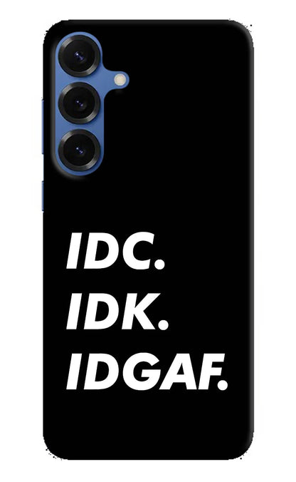 Idc Idk Idgaf Samsung S25 Plus Back Cover