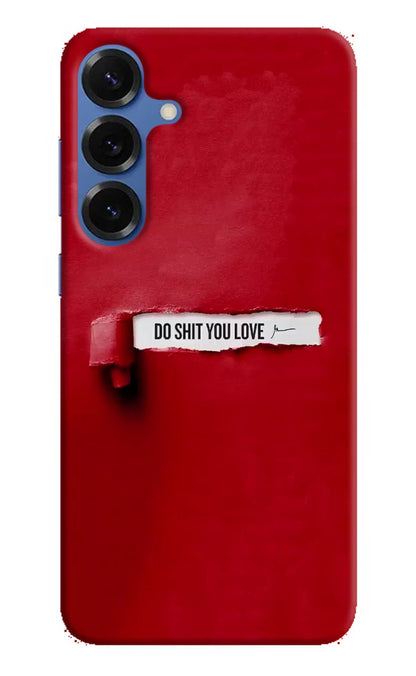 Do Shit You Love Samsung S25 Plus Back Cover