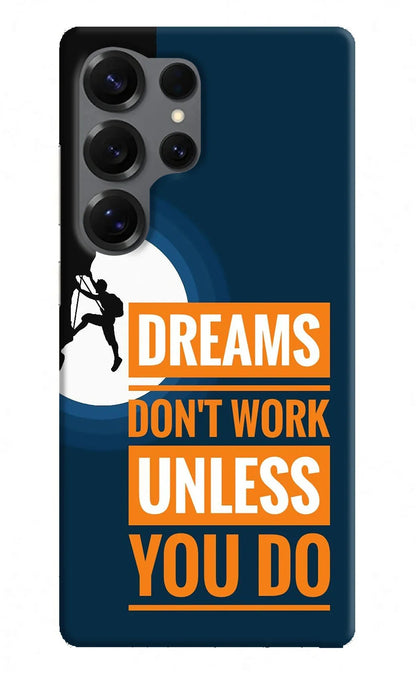 Dreams Don’T Work Unless You Do Samsung S25 Ultra Back Cover