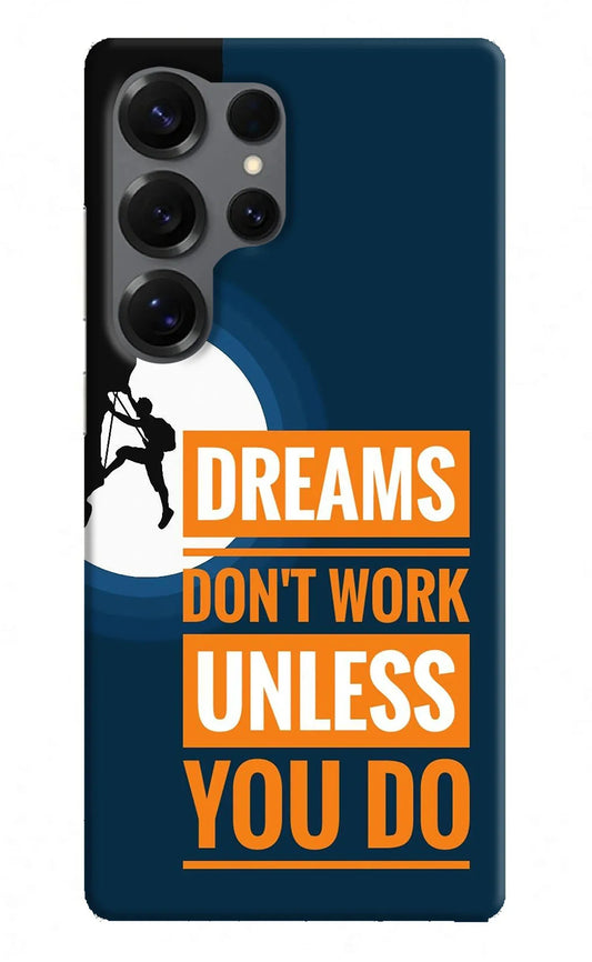 Dreams Donâ€™T Work Unless You Do Samsung S25 Ultra Back Cover
