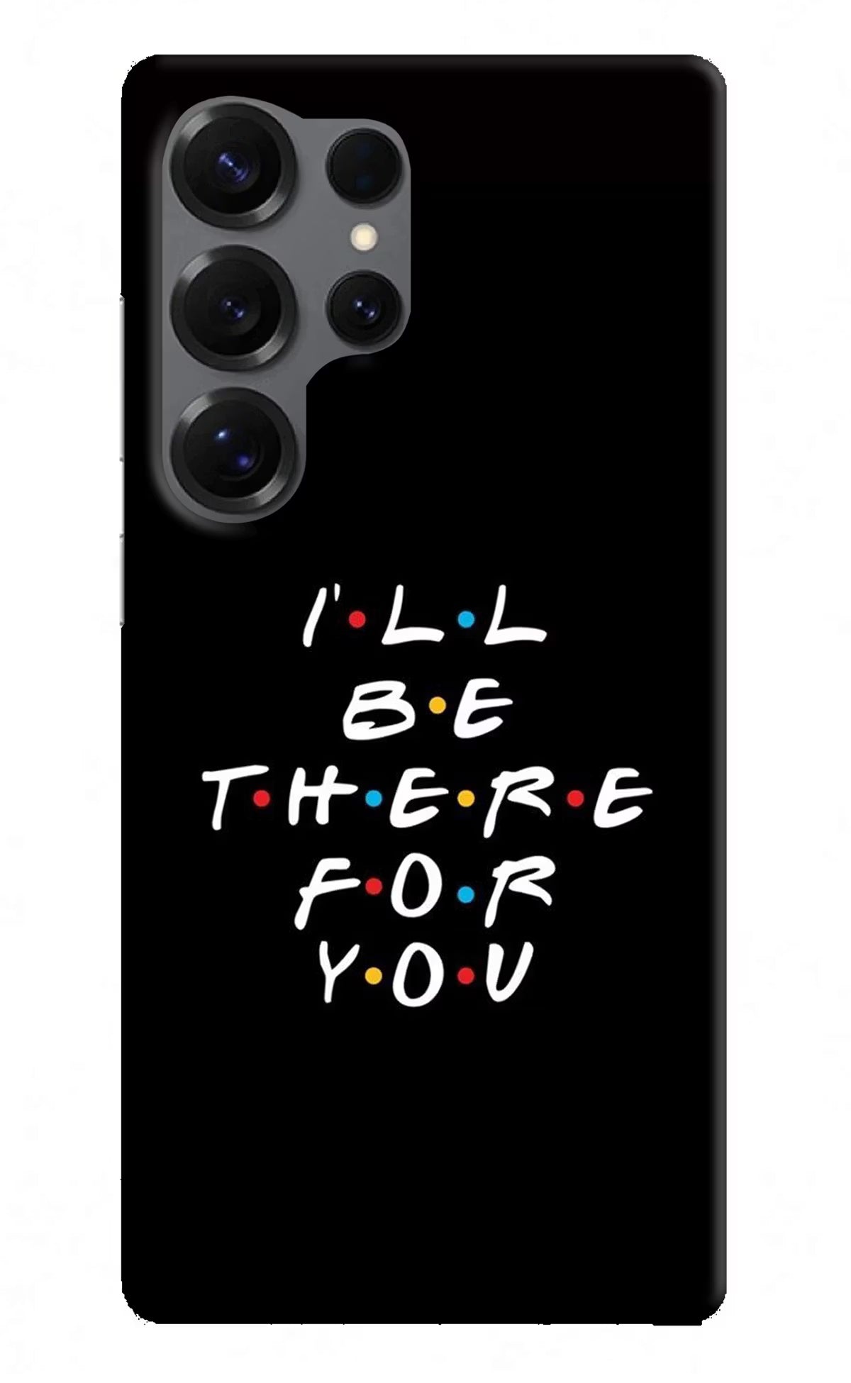 I'll Be There For You Samsung S25 Ultra Back Cover