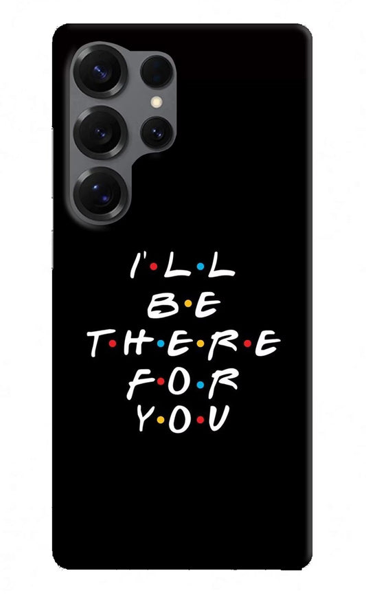 I'll Be There For You Samsung S25 Ultra Back Cover