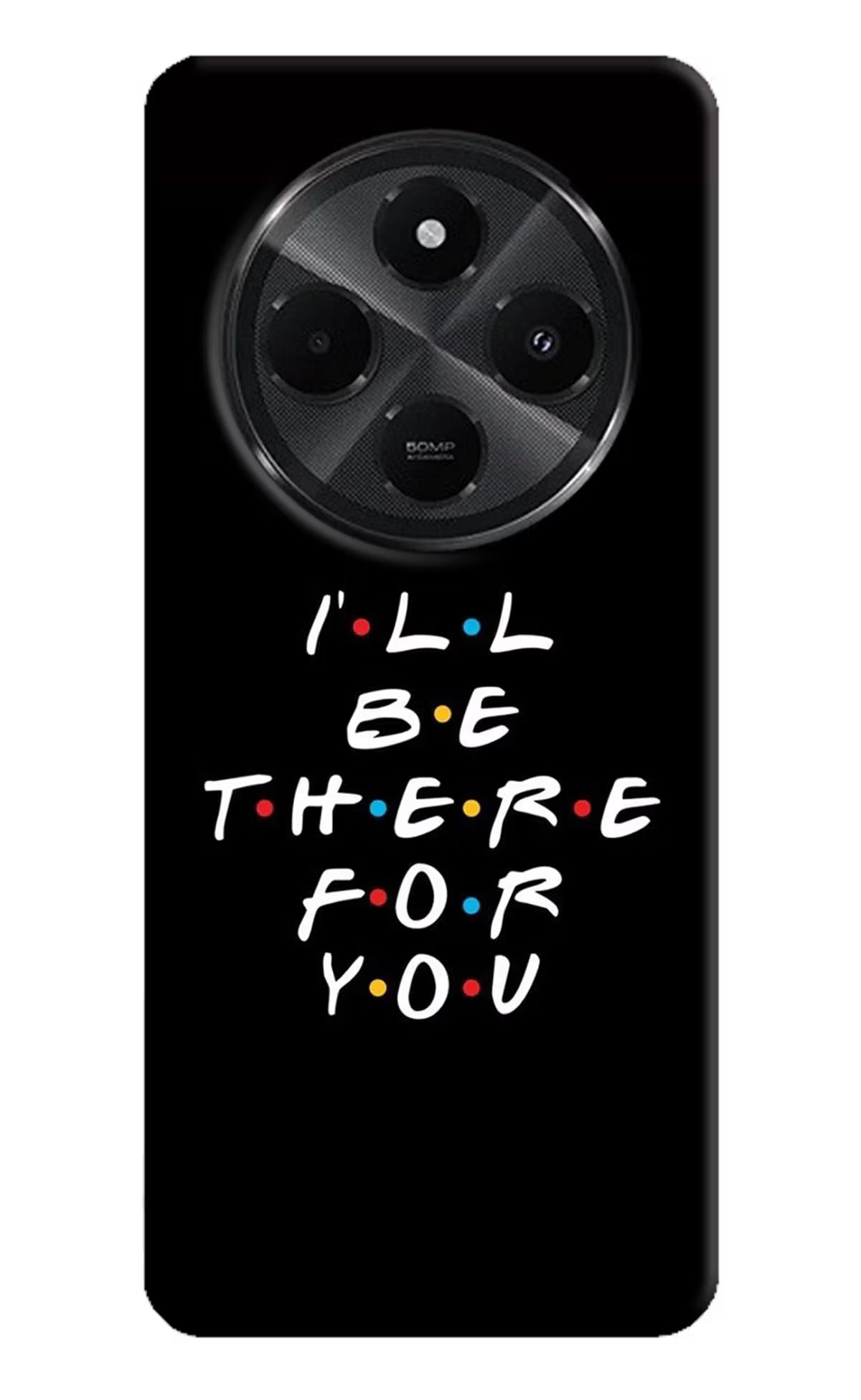 I'll Be There For You Redmi A4 5G Back Cover