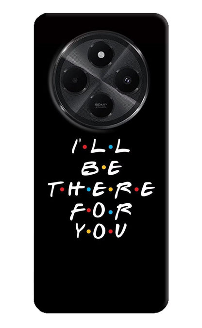 I'll Be There For You Redmi A4 5G Back Cover
