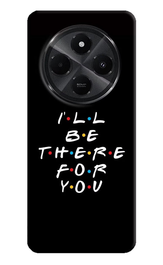 I'll Be There For You Redmi A4 5G Back Cover