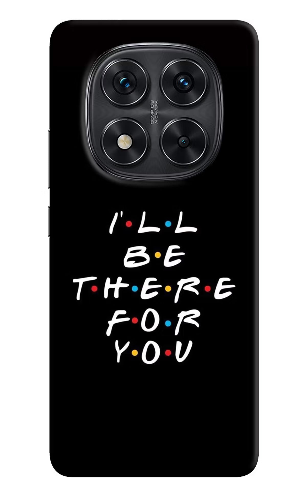 I'll Be There For You Redmi Note 14 Pro 5G Back Cover
