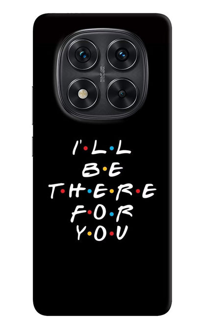 I'll Be There For You Redmi Note 14 Pro 5G Back Cover