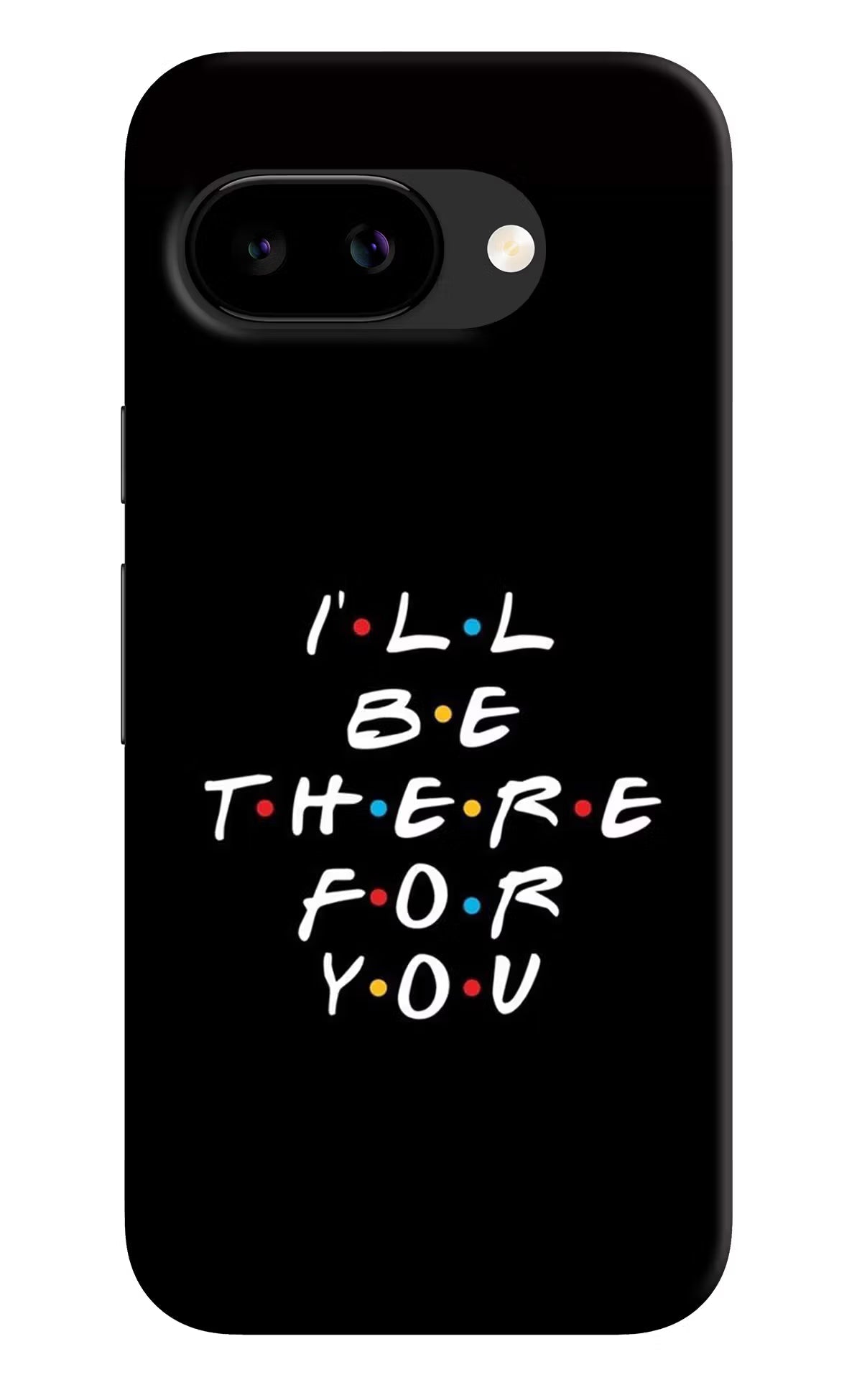 I'll Be There For You Google Pixel 9a Back Cover Hard Case - Hello Swanky