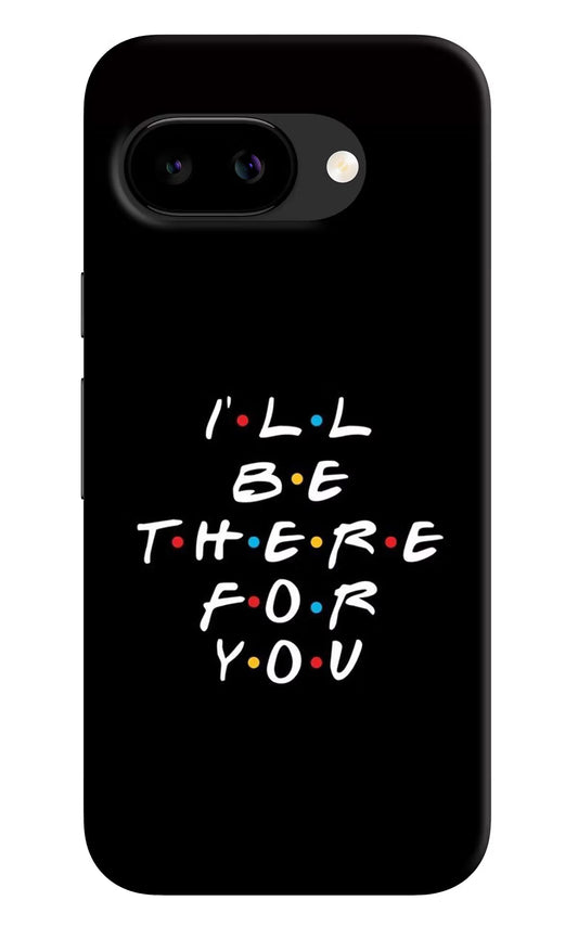 I'll Be There For You Google Pixel 9a Back Cover Hard Case - Hello Swanky