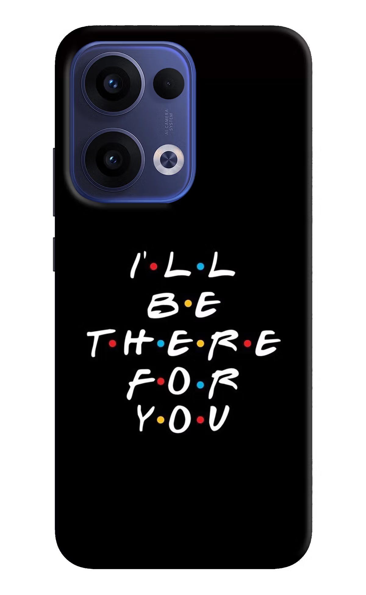 I'll Be There For You Oppo Reno13 5G Back Cover