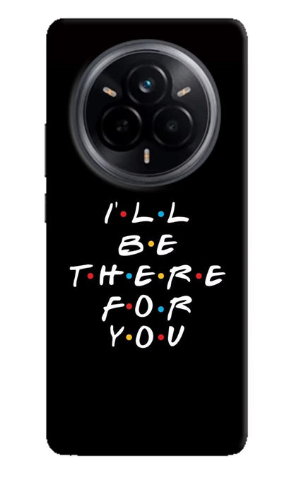 I'll Be There For You Realme 14 Pro 5G Back Cover