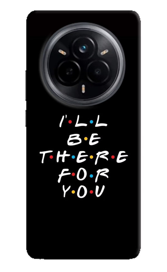 I'll Be There For You Realme 14 Pro 5G Back Cover
