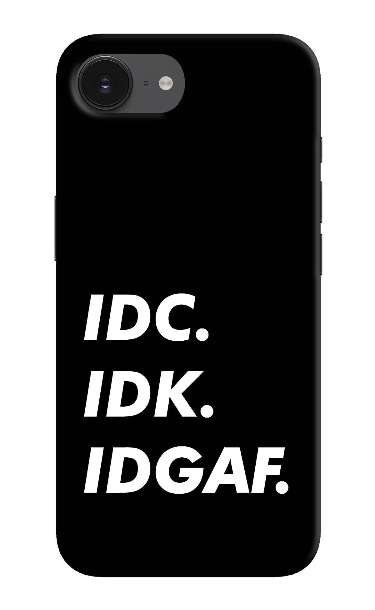 Idc Idk Idgaf iPhone 16e Back Cover