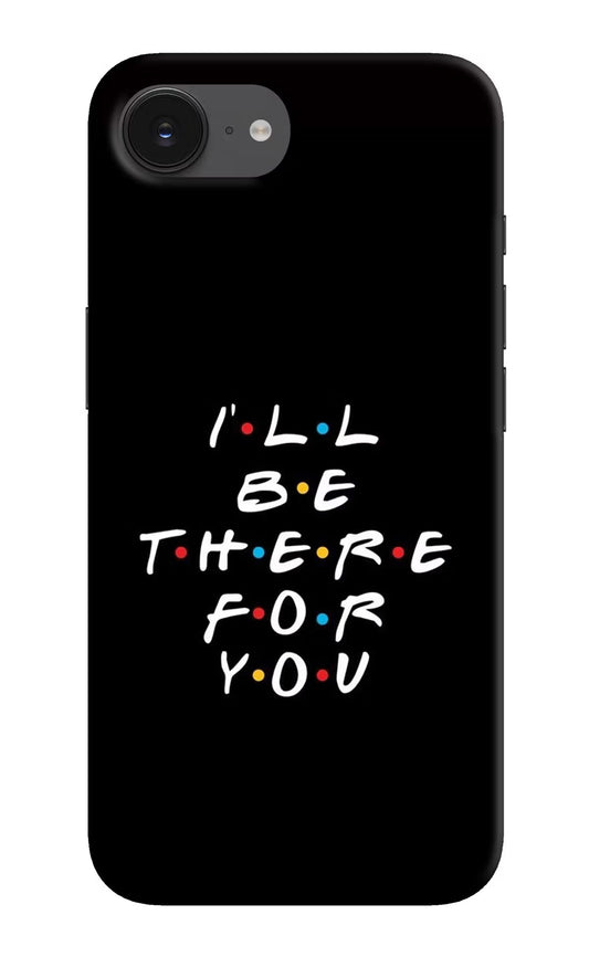 I'll Be There For You iPhone 16e Back Cover