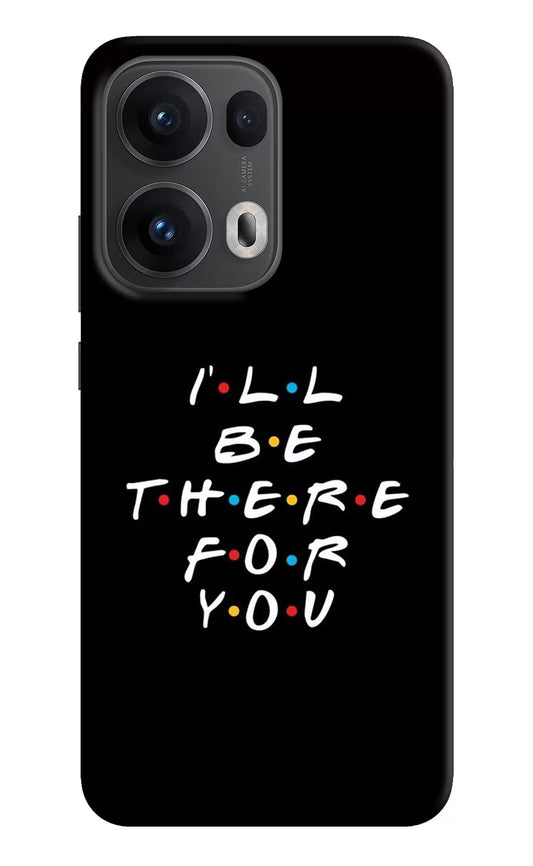 I'll Be There For You Oppo Reno13 Pro 5G Back Cover