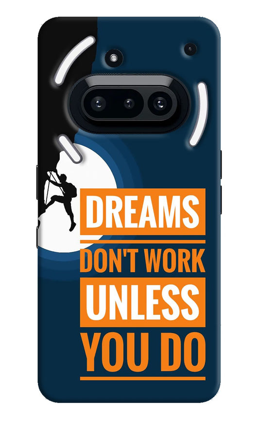 Dreams Donâ€™T Work Unless You Do Nothing Phone 3A Back Cover