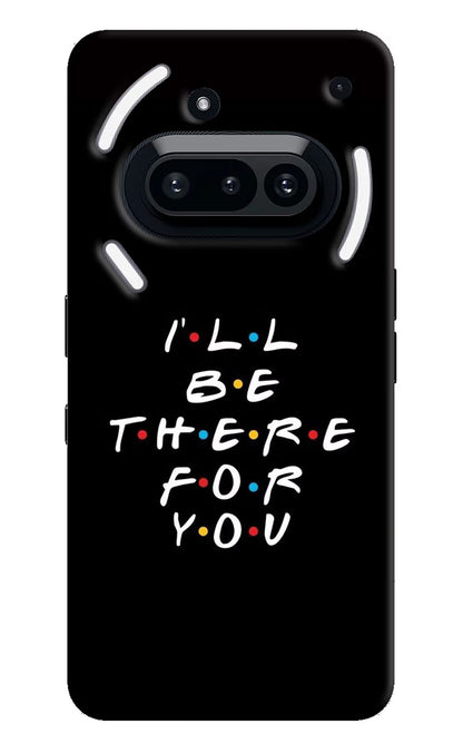 I'll Be There For You Nothing Phone 3A Back Cover