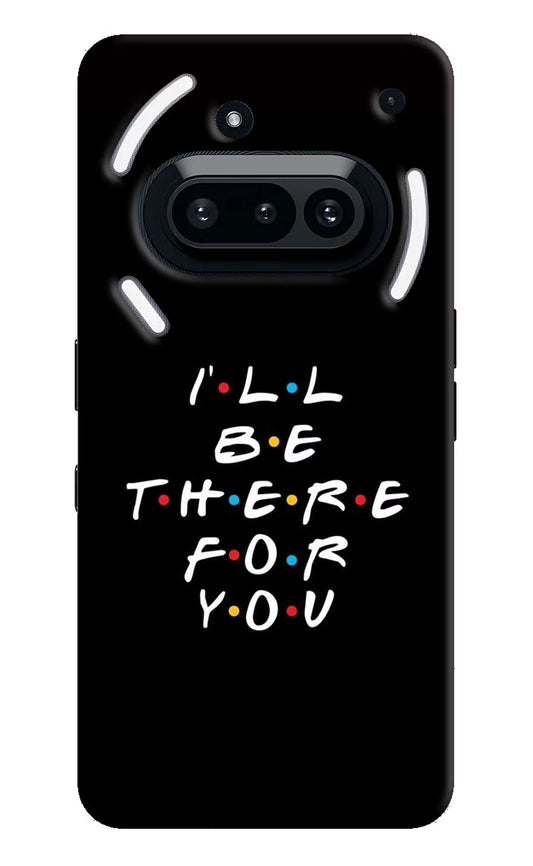 I'll Be There For You Nothing Phone 3A Back Cover