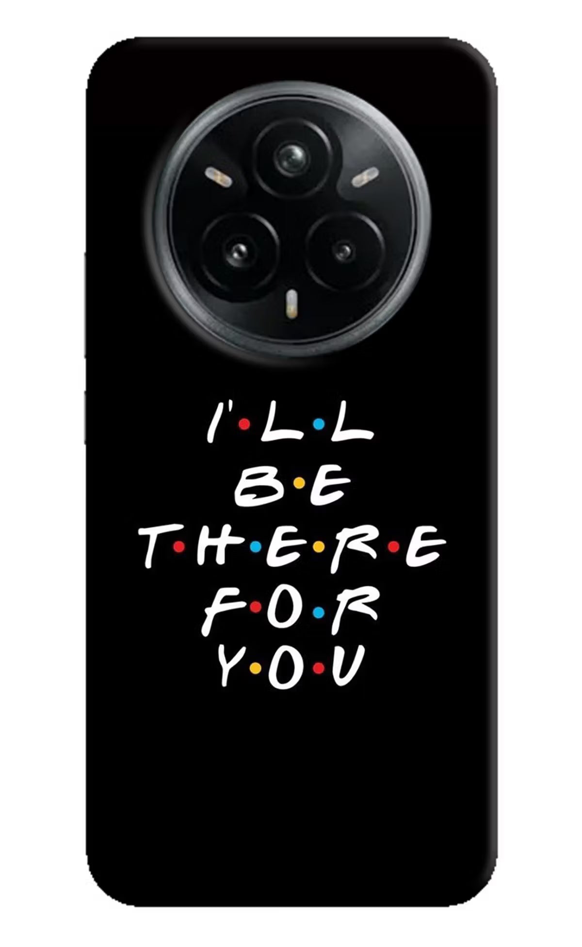 I'll Be There For You Realme 14 Pro Plus 5G Back Cover