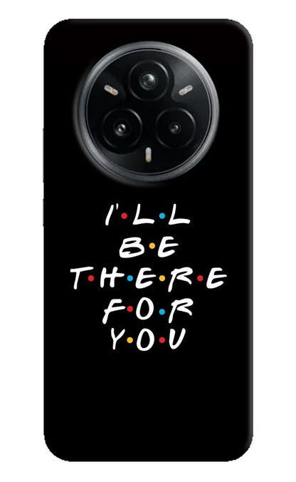 I'll Be There For You Realme 14 Pro Plus 5G Back Cover