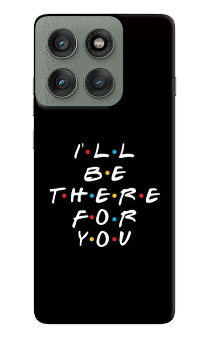 I'll Be There For You Moto Edge 60 Pro Back Cover
