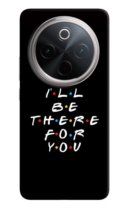 I'll Be There For You Vivo T4 5G Back Cover