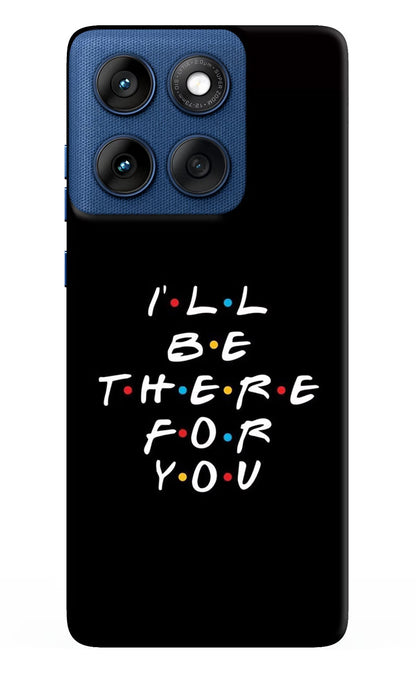 I'll Be There For You Moto Edge 60 Back Cover