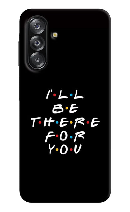 I'll Be There For You Samsung A26 Back Cover