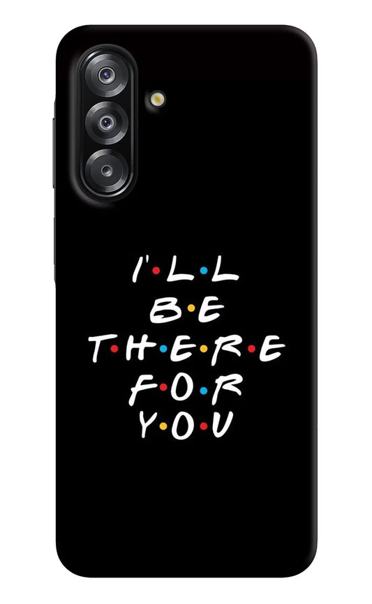 I'll Be There For You Samsung A26 Back Cover