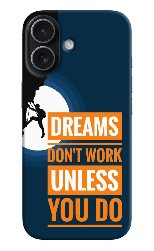 Dreams Donâ€™T Work Unless You Do iPhone 17 Back Cover