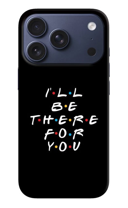 I'll Be There For You iPhone 17 Pro Back Cover