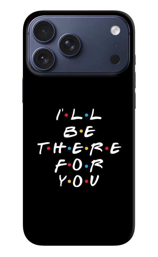 I'll Be There For You iPhone 17 Pro Max Back Cover