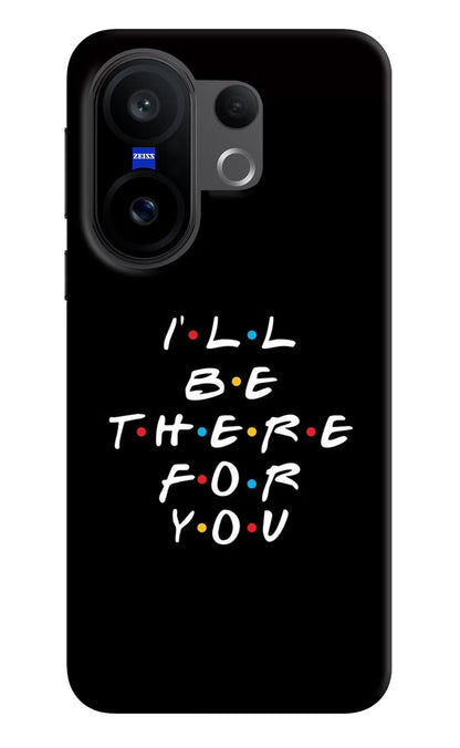 I'll Be There For You Vivo X200 FE Back Cover