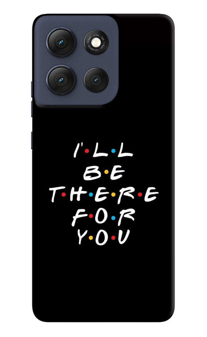 I'll Be There For You Moto G86 Power Back Cover