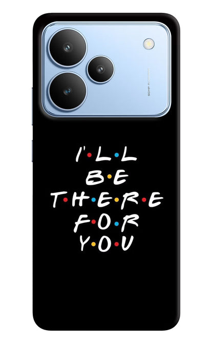 I'll Be There For You Realme P4 Back Cover
