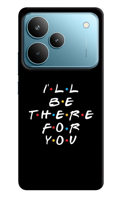 I'll Be There For You Realme P4 Pro Back Cover