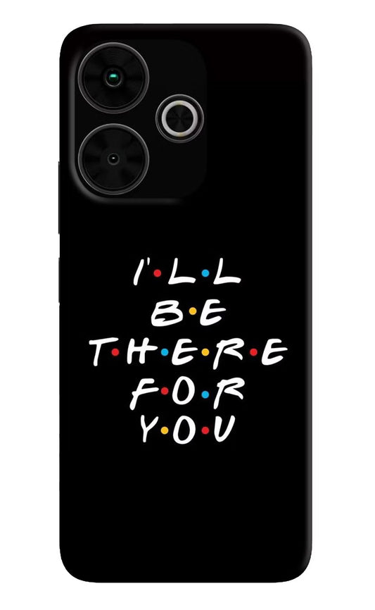 I'll Be There For You Poco M6 Plus 5G Back Cover