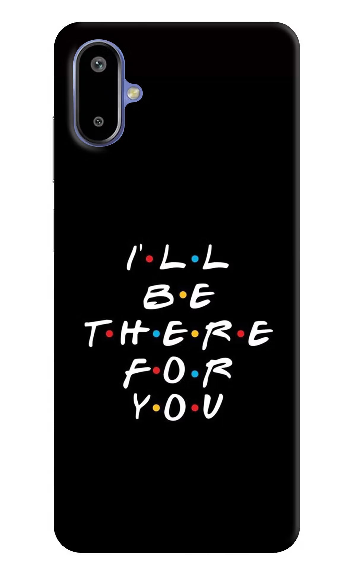 I'll Be There For You Samsung F06 5G Back Cover